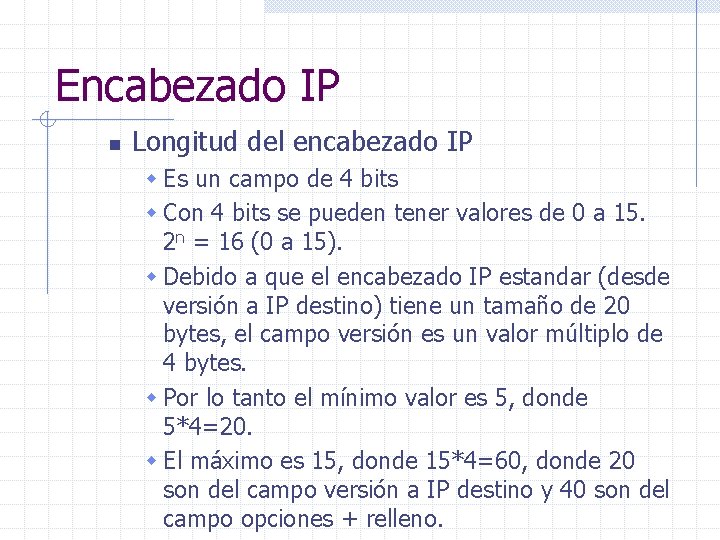 Encabezado IP n Longitud del encabezado IP w Es un campo de 4 bits