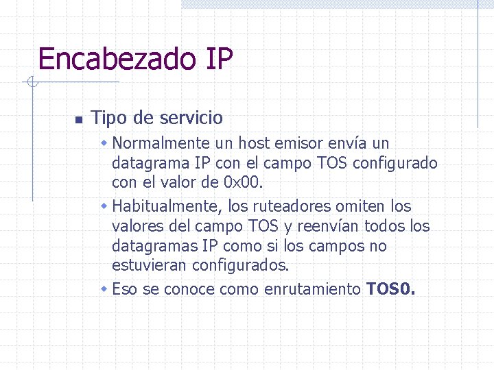 Encabezado IP n Tipo de servicio w Normalmente un host emisor envía un datagrama