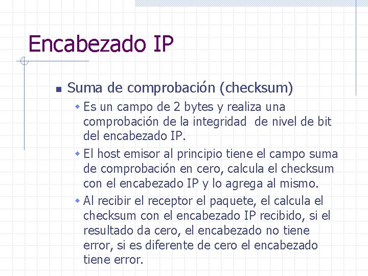 Encabezado IP n Suma de comprobación (checksum) w Es un campo de 2 bytes