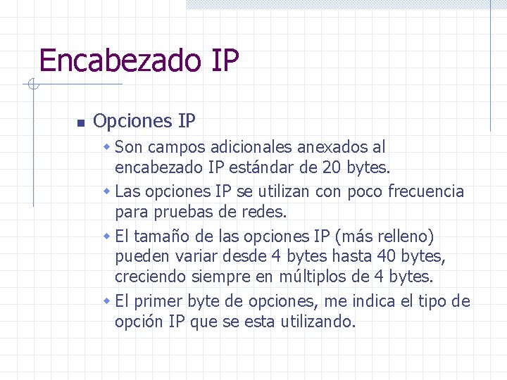 Encabezado IP n Opciones IP w Son campos adicionales anexados al encabezado IP estándar