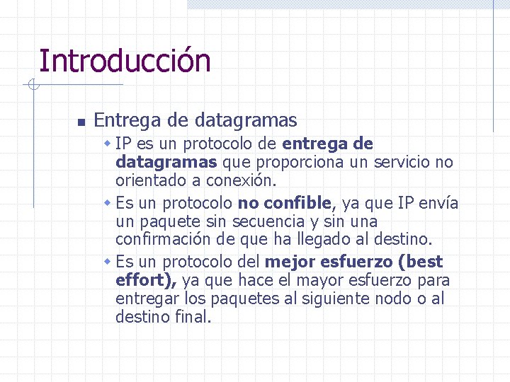 Introducción n Entrega de datagramas w IP es un protocolo de entrega de datagramas