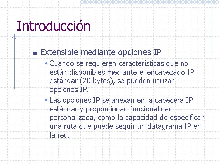 Introducción n Extensible mediante opciones IP w Cuando se requieren características que no están