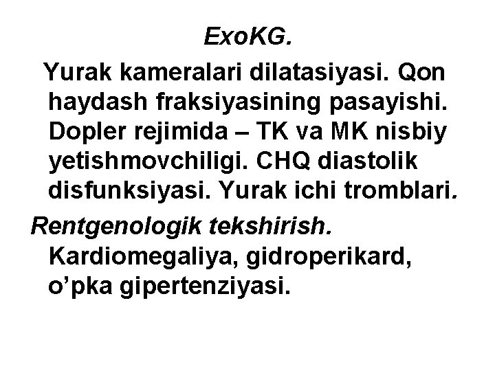 Eхo. KG. Yurak kameralari dilatasiyasi. Qon haydash fraksiyasining pasayishi. Dopler rejimida – TK va