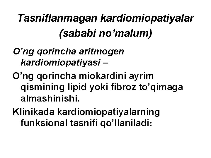 Tasniflanmagan kardiomiopatiyalar (sababi no’malum) O’ng qorincha aritmogen kardiomiopatiyasi – O’ng qorincha miokardini ayrim qismining