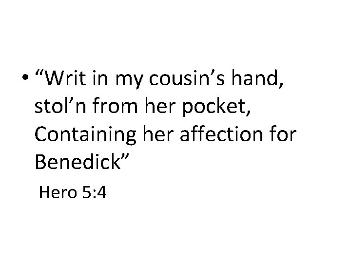  • “Writ in my cousin’s hand, stol’n from her pocket, Containing her affection