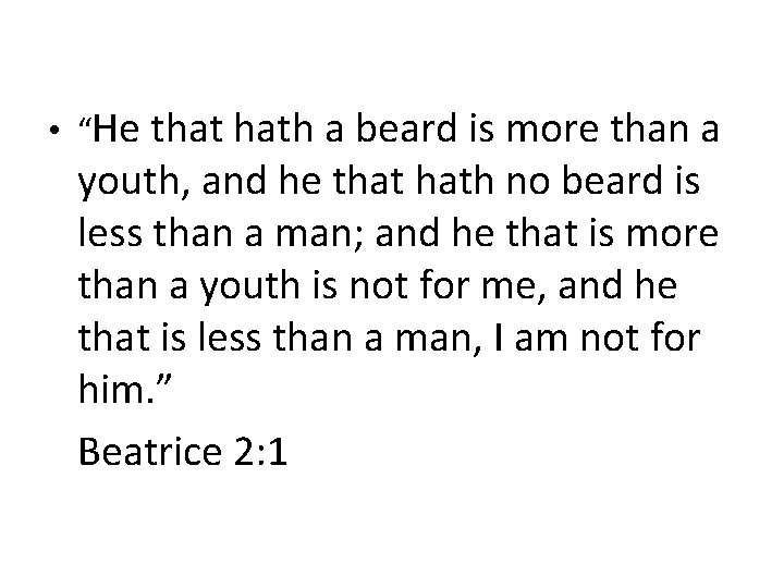  • “He that hath a beard is more than a youth, and he