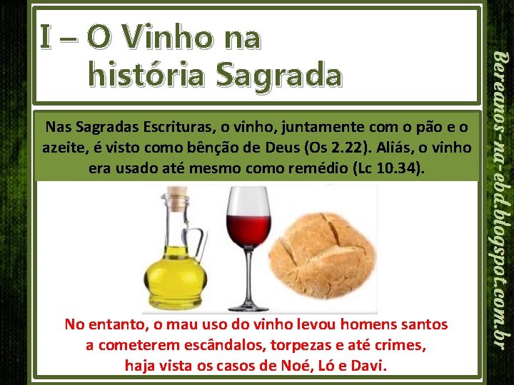 I – O Vinho na história Sagrada Nas Sagradas Escrituras, o vinho, juntamente com