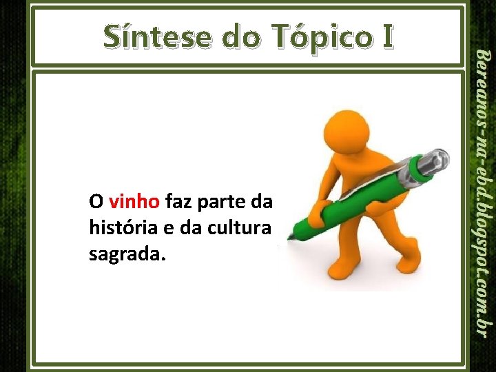 Síntese do Tópico I O vinho faz parte da história e da cultura sagrada.