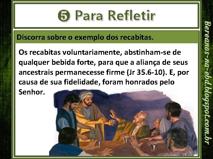 ❺ Para Refletir Discorra sobre o exemplo dos recabitas. Os recabitas voluntariamente, abstinham-se de