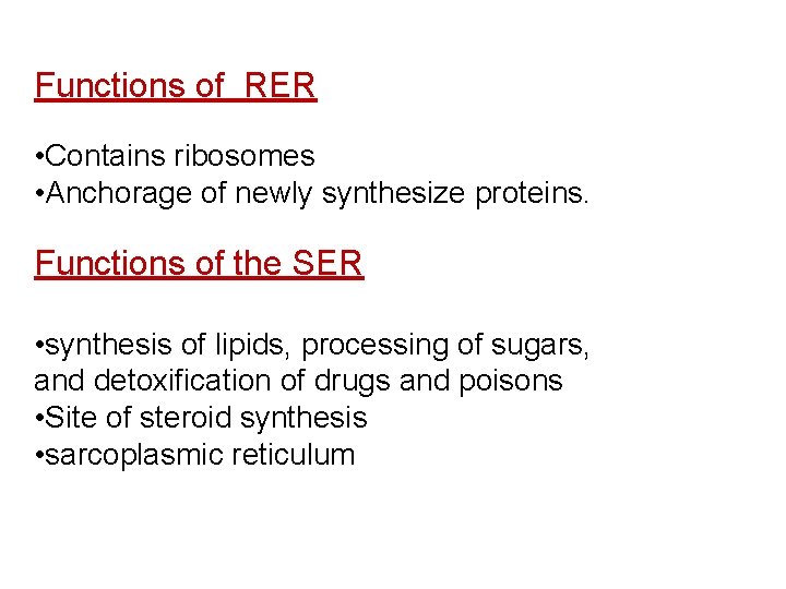 Functions of RER • Contains ribosomes • Anchorage of newly synthesize proteins. Functions of