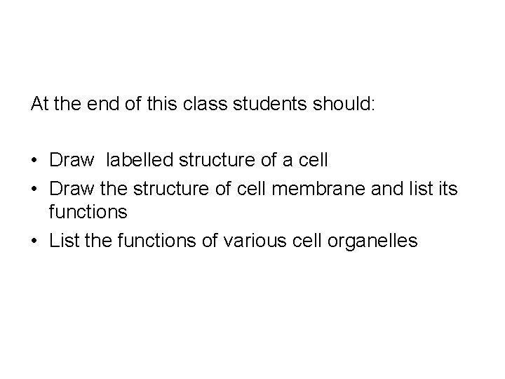 At the end of this class students should: • Draw labelled structure of a