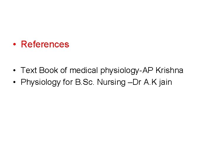  • References • Text Book of medical physiology-AP Krishna • Physiology for B.