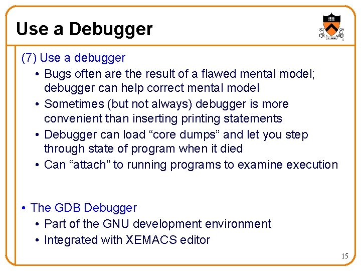 Use a Debugger (7) Use a debugger • Bugs often are the result of