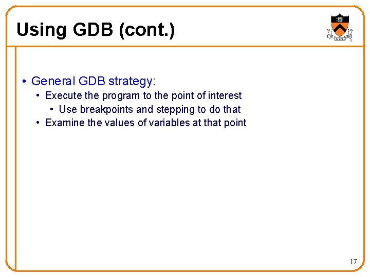 Using GDB (cont. ) • General GDB strategy: • Execute the program to the