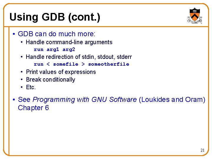 Using GDB (cont. ) • GDB can do much more: • Handle command-line arguments