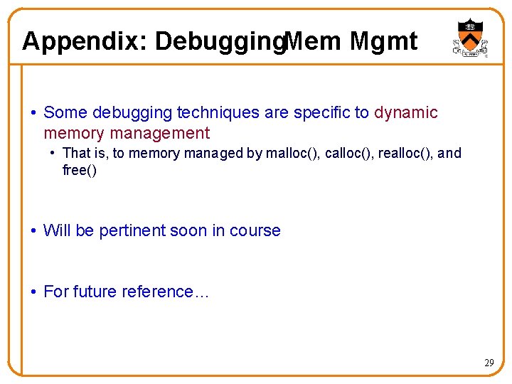 Appendix: Debugging. Mem Mgmt • Some debugging techniques are specific to dynamic memory management