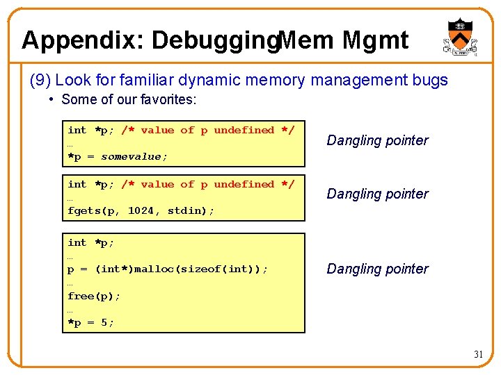 Appendix: Debugging. Mem Mgmt (9) Look for familiar dynamic memory management bugs • Some