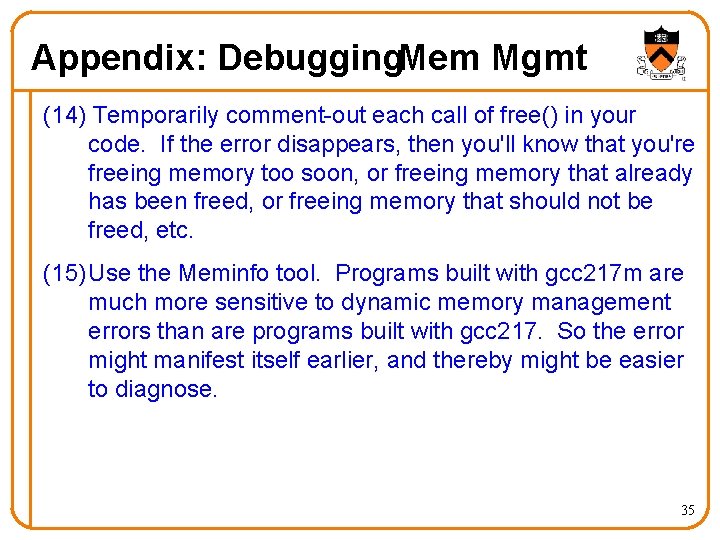 Appendix: Debugging. Mem Mgmt (14) Temporarily comment-out each call of free() in your code.