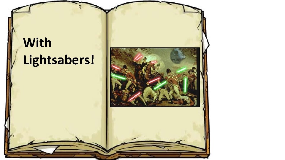 With Lightsabers! 