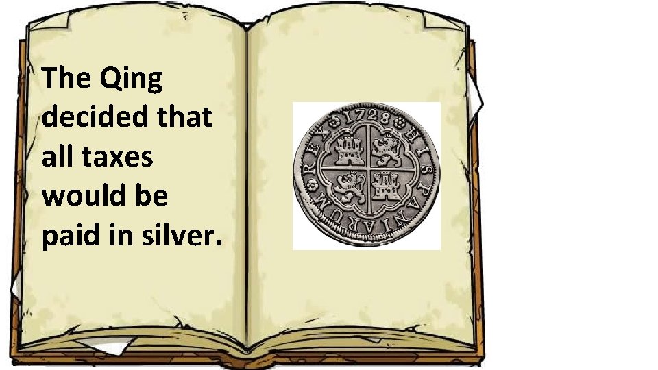 The Qing decided that all taxes would be paid in silver. 