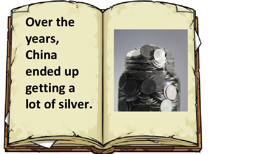 Over the years, China ended up getting a lot of silver. 