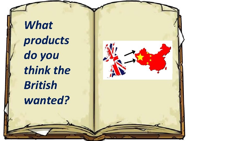 What products do you think the British wanted? 