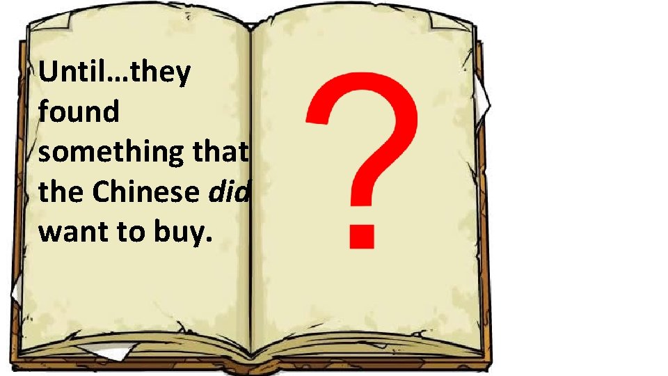 Until…they found something that the Chinese did want to buy. 