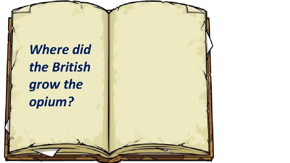 Where did the British grow the opium? 