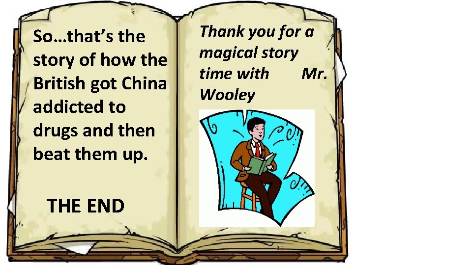 So…that’s the story of how the British got China addicted to drugs and then