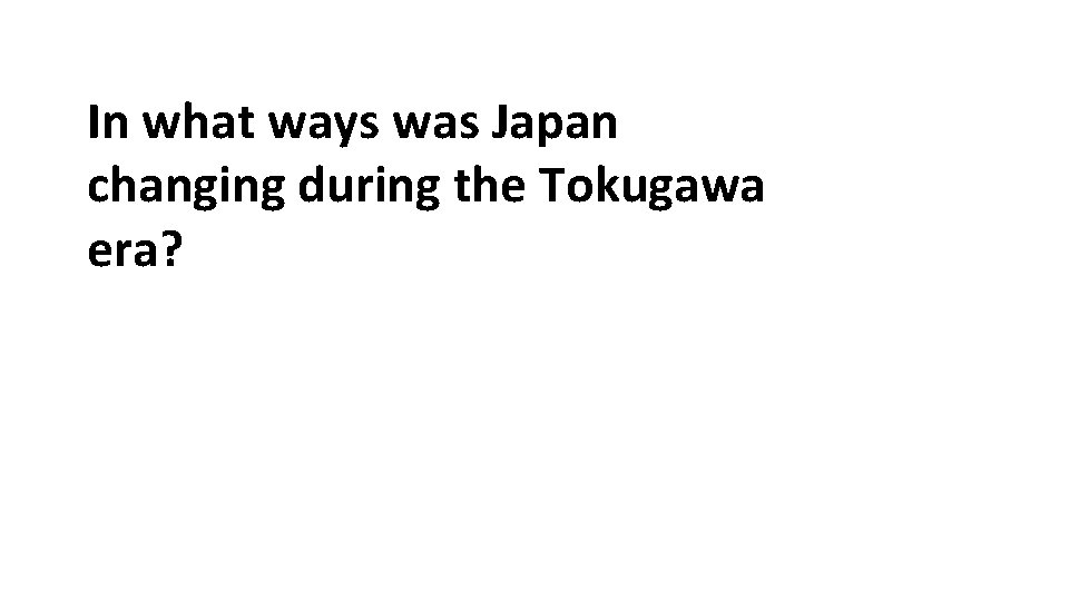 In what ways was Japan changing during the Tokugawa era? 