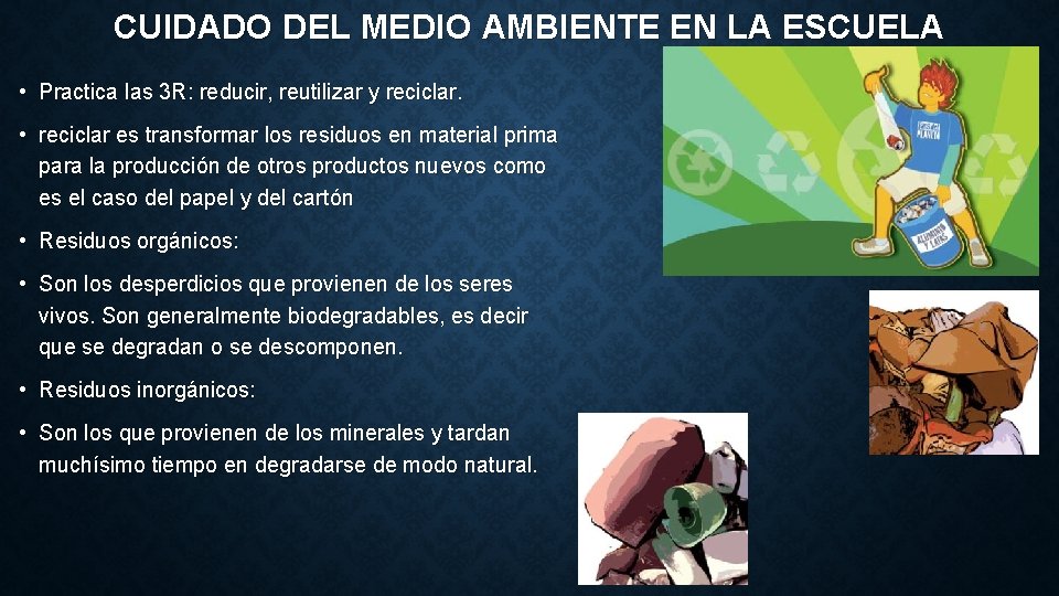 CUIDADO DEL MEDIO AMBIENTE EN LA ESCUELA • Practica las 3 R: reducir, reutilizar