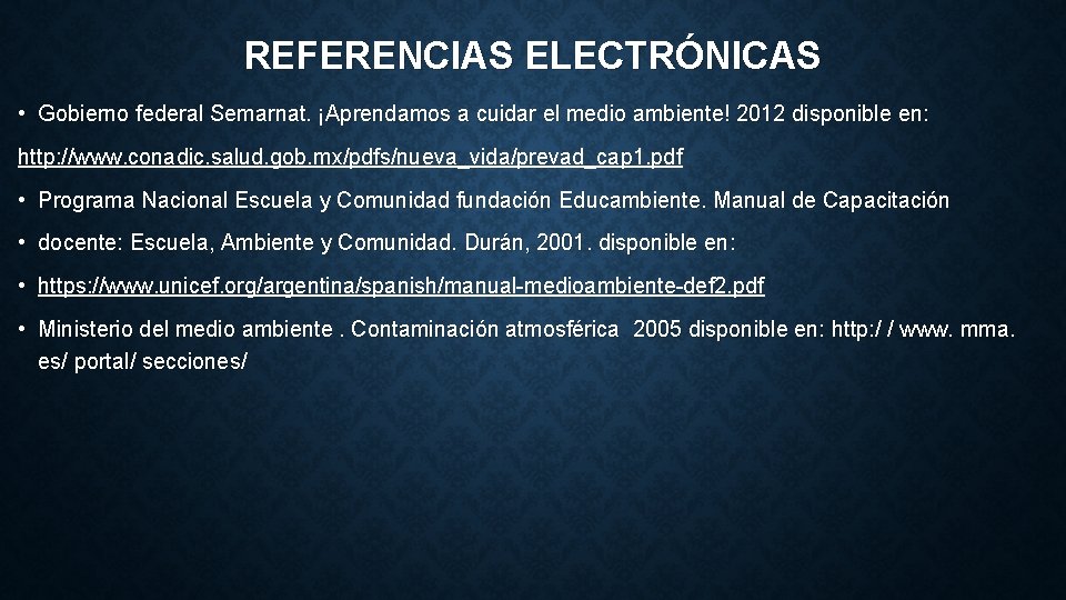 REFERENCIAS ELECTRÓNICAS • Gobierno federal Semarnat. ¡Aprendamos a cuidar el medio ambiente! 2012 disponible