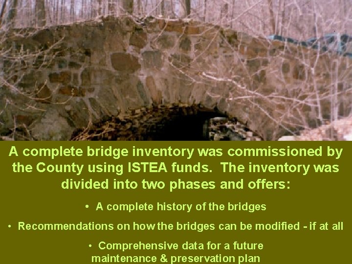 A complete bridge inventory was commissioned by the County using ISTEA funds. The inventory