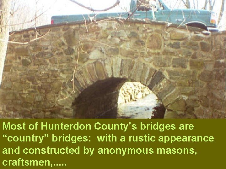 Most of Hunterdon County’s bridges are “country” bridges: with a rustic appearance and constructed