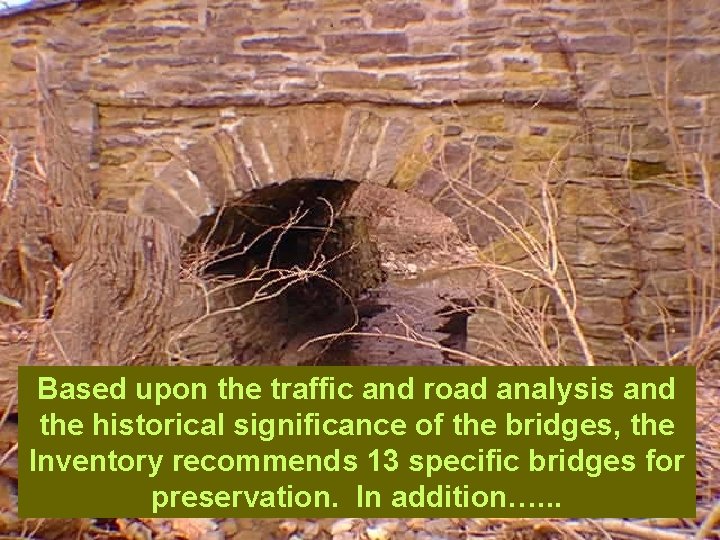 Based upon the traffic and road analysis and the historical significance of the bridges,