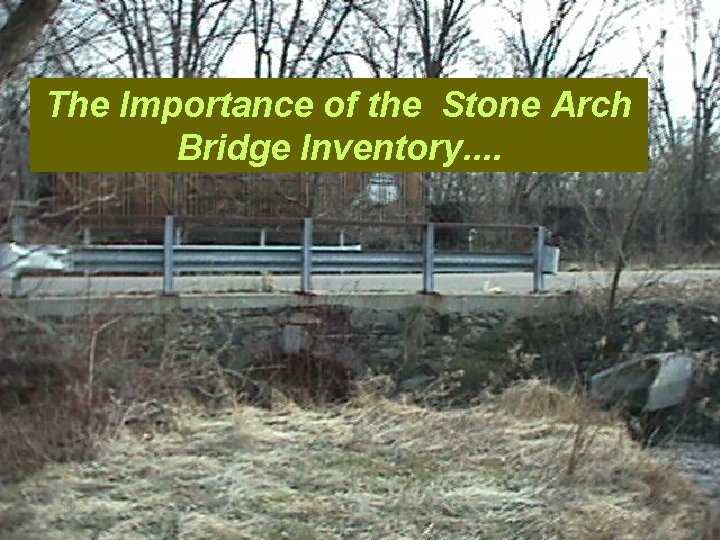 The Importance of the Stone Arch Bridge Inventory. . 