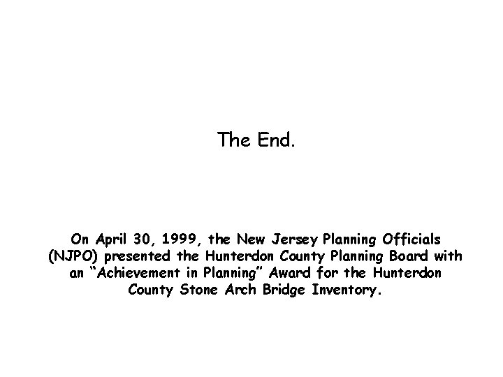 The End. On April 30, 1999, the New Jersey Planning Officials (NJPO) presented the