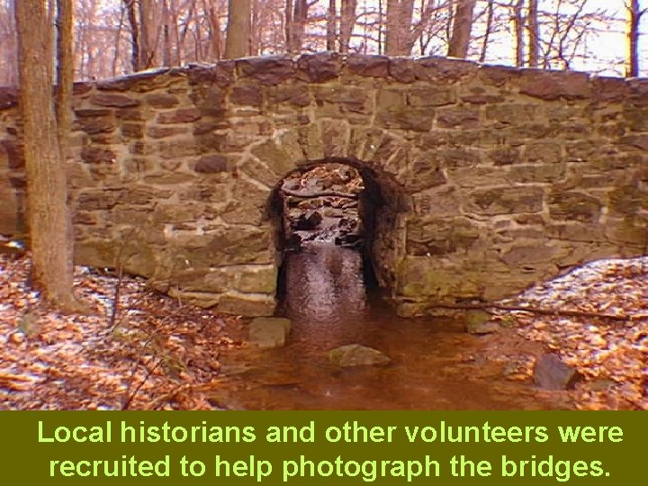 Local historians and other volunteers were recruited to help photograph the bridges. 