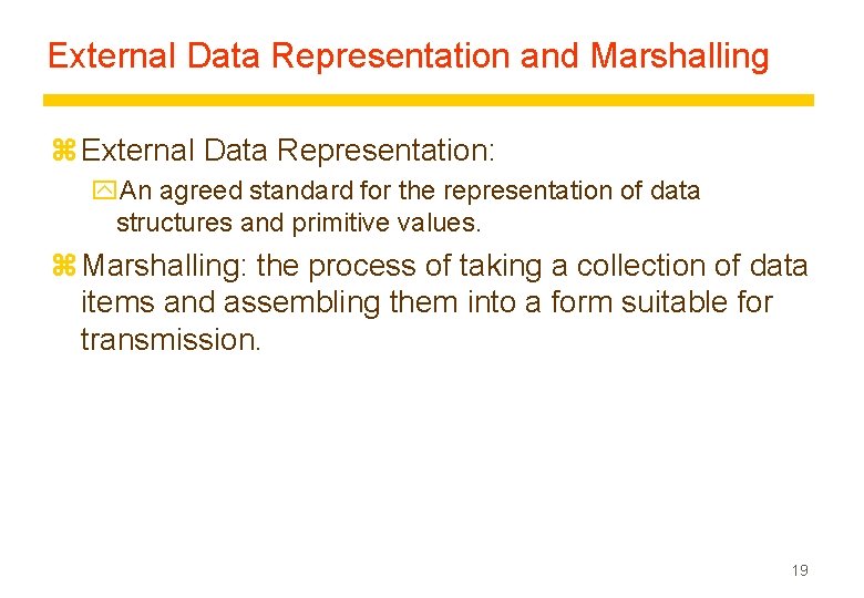 External Data Representation and Marshalling z External Data Representation: y. An agreed standard for