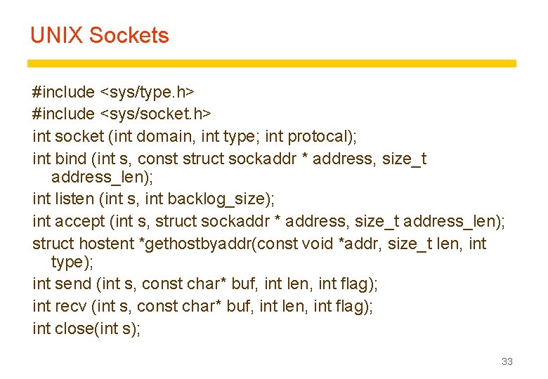 UNIX Sockets #include <sys/type. h> #include <sys/socket. h> int socket (int domain, int type;