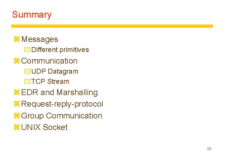 Summary z Messages y. Different primitives z Communication y. UDP Datagram y. TCP Stream