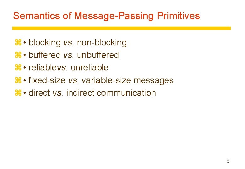 Semantics of Message-Passing Primitives z • blocking vs. non-blocking z • buffered vs. unbuffered