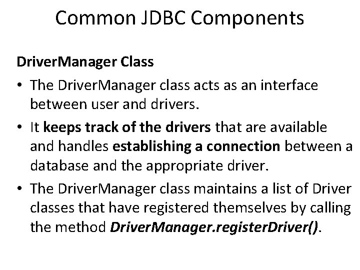 Common JDBC Components Driver. Manager Class • The Driver. Manager class acts as an