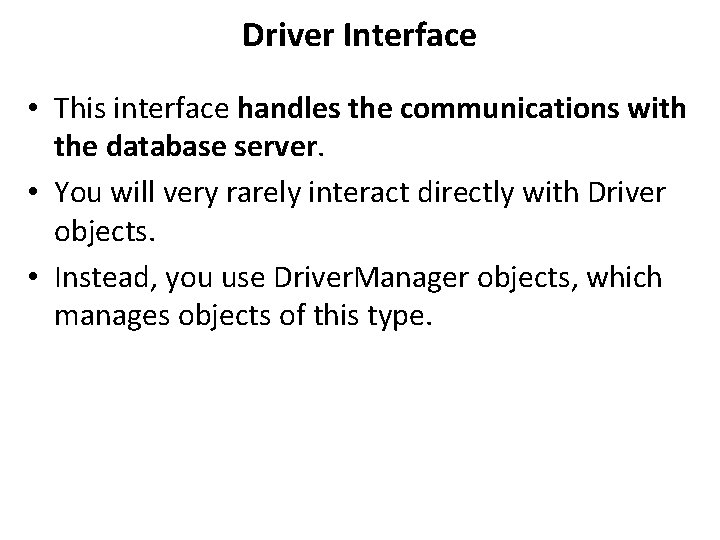 Driver Interface • This interface handles the communications with the database server. • You