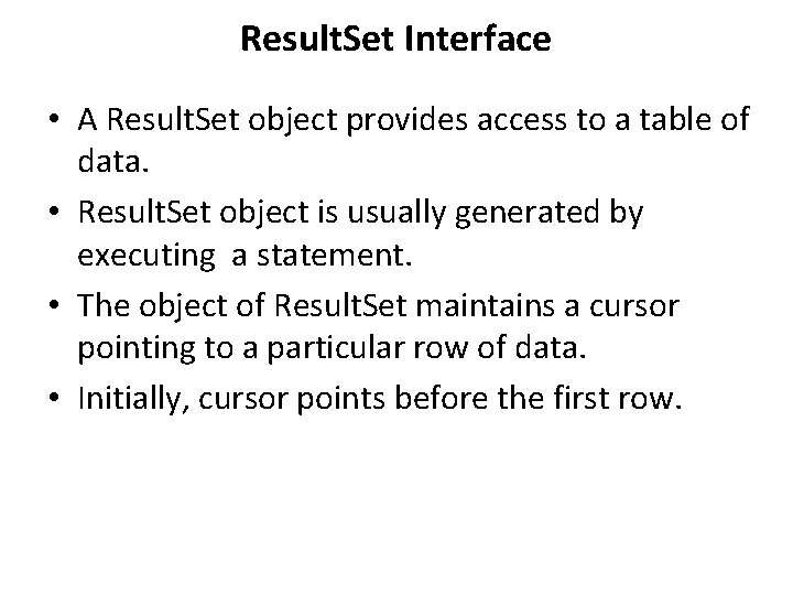 Result. Set Interface • A Result. Set object provides access to a table of