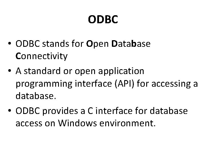 ODBC • ODBC stands for Open Database Connectivity • A standard or open application