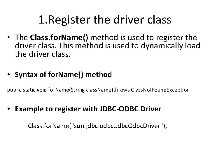 1. Register the driver class • The Class. for. Name() method is used to