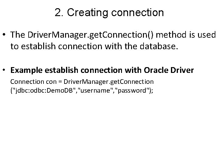 2. Creating connection • The Driver. Manager. get. Connection() method is used to establish