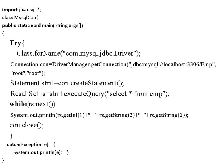 import java. sql. *; class Mysql. Con{ public static void main(String args[]) { Try{