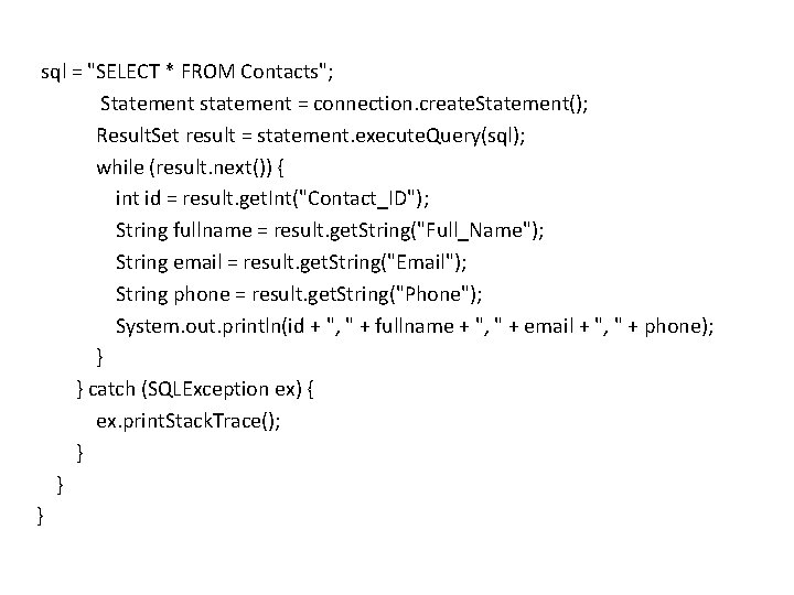  sql = "SELECT * FROM Contacts"; Statement statement = connection. create. Statement(); Result.